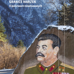 Granice marzeń. O państwach nieuznawanych