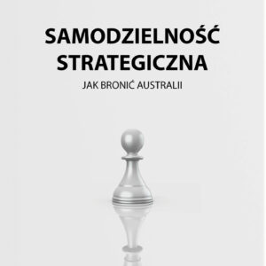 Samodzielność strategiczna. Jak bronić Australii