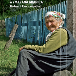 Wymazana granica. Śladami II Rzeczpospolitej