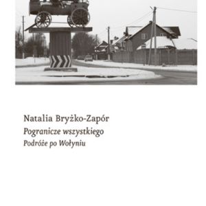 Pogranicze wszystkiego. Podróże po Wołyniu