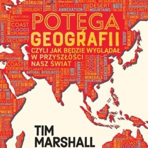 Potęga geografii, czyli jak będzie wyglądał w przyszłości nasz świat