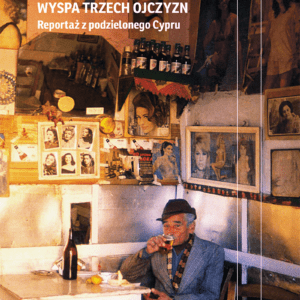 Wyspa trzech ojczyzn. Reportaż z podzielonego Cypru