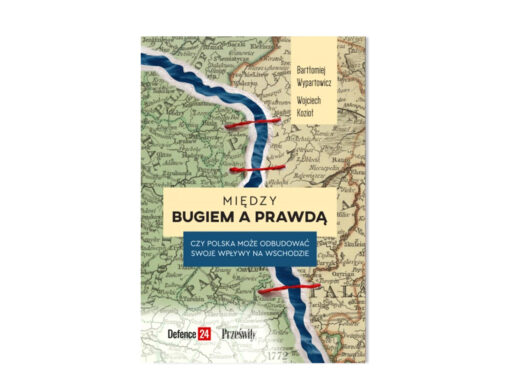 Między Bugiem a prawdą Czy Polska może odbudować swoje wpływy na Wschodzie - Bartłomiej Wypartowicz, Wojciech Kozioł